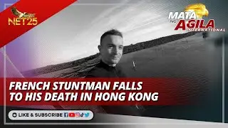 French stuntman falls to his death in Hong Kong | Mata ng Agila International