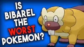 Is Bibarel The WORST Pokemon?