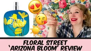 Floral Street ARIZONA BLOOM Perfume review