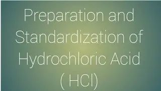 Preparation and Standardization of Hydrochloric Acid ( HCl)