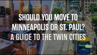 Should You Move to Minneapolis or St. Paul? Your Guide to the Twin Cities