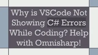 Why is VSCode Not Showing C# Errors While Coding? Help with Omnisharp!