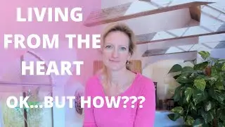 Living from the Heart - WHAT DOES THAT EVEN MEAN? &hearts;Mel Rentmeister