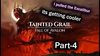 I Pulled out the EXCALIBUR !!!!! (tainted grail Part-4)