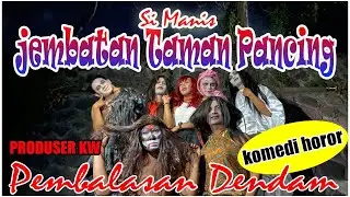 NGAKAK/ KOMEDI HOROR &ldquo;SI MANIS JEMBATAN TAMAN PANCING&rdquo; / &ldquo;PEMBALASAN DENDAM&rdquo; / PRODUSER KW