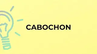 What is the meaning of the word CABOCHON?