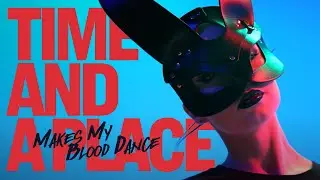 Makes My Blood Dance - Time And A Place (Official Music Video)