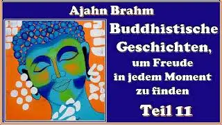Buddhistische Geschichten, um Freude in jedem Moment zu finden, Teil 11   Ajahn Brahm