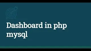 Creating Dashboard using PHP, Mysql