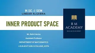 Lec 5.3 || Inner Product Space || Linear Algebra || M.Sc.-I sem || UOK || JDB || Rohit Verma || GCK