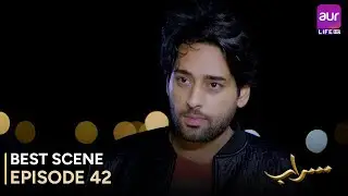 Saraab | Episode 42 &ndash; Best Scene | Fazyla Laasharie &ndash; Salman Saeed | Pakistani Drama - #aurLife