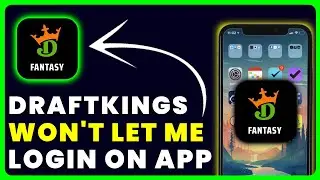 DraftKings App Won't Let Me Log In: How to Fix DraftKings App Won't Let Me Log In