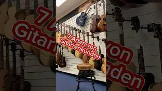 7 Arten von Gitarrenk&auml;ufern (ich bin die 3 und 7)
