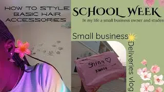 A School Week In My Life + How To Style Basic Hair Accessories + Small Business Deliveries.