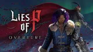 Lies of P: Overture - It's Time To Face the Two-Faced Overseer in Overture! (5)