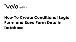 Velo by Wix: How To Create Conditional Logic Form and Save Form Data In Database