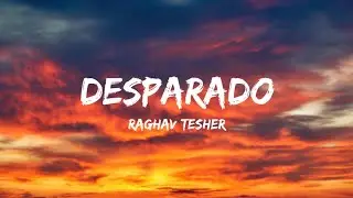 @RaghavWorldwide  - DESPERADO (lyrics)