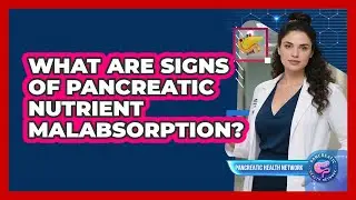 What Are Signs of Pancreatic Nutrient Malabsorption?