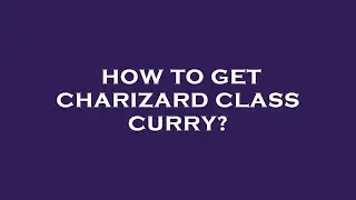 How to get charizard class curry?