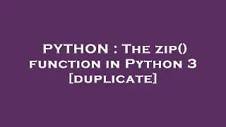 PYTHON : The zip() function in Python 3