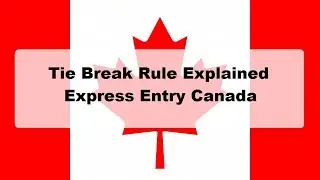 Canada PR: Tie Break Rule for Express Entry Explained in detail.