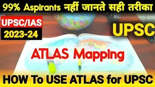 How to use Effectively World ATLAS in UPSC Preparation ?| World Map in Upsc Study |World, India map