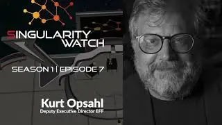 Singularity Watch S01 E07 | &ldquo;If you want my information, bring me a warrant&rdquo;. Kurt Opsahl (EFF)