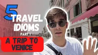 5 English idioms about travelling, and a trip to Venice, Italy! Part 1