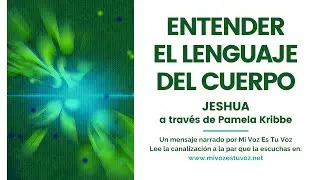 ENTENDER EL LENGUAJE DEL CUERPO | Jeshua a  través de Pamela Kribbe