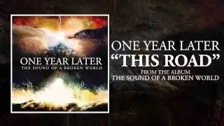 One Year Later - This Road (The Sound Of A Broken World OUT NOW!)