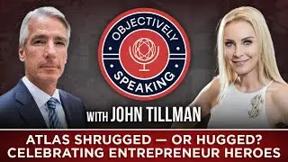 Atlas Shrugged--Or Hugged? Celebrating Entrepreneur Heroes with John Tillman