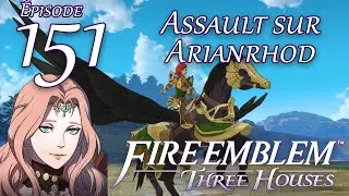 Assaut sur Arianrhod - [AVENTURE - Fire Emblem : Three Houses] (&Eacute;pisode 151)