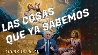 LAS COSAS QUE YA SABEMOS LUCAS 16:19-31