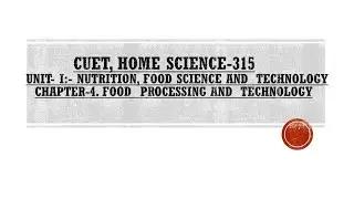 CUET, Home science, Unit-I:- Chapter-4 :- Food  Processing and Technology