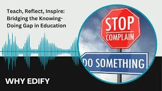 Teach, Reflect, Inspire: Bridging the Knowing-Doing Gap in Education