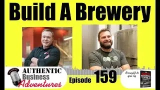 How To Start a Successful Brewery - Karben4 Brewing - Ep159 Authentic Business Adventures Podcast