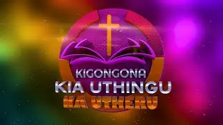 KIGONGONA KIA UTHINGU NA UTHERU @The Righteous kingdom ministry