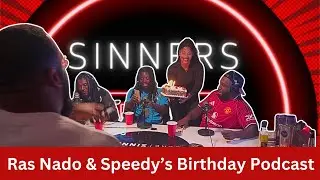 Double Birthday Madness 🎉 Ras Nado & Speedy Special | Sinners Podcast