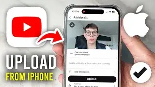 How To Upload YouTube Video From iPhone - Full Guide