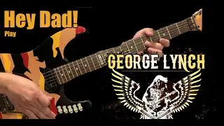 Hey Dad play George Lynch! Lynch Mob 