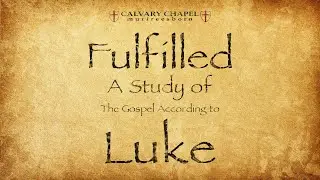 Fulfilled - Luke Chapter 5:16-26 (07-24-2022)