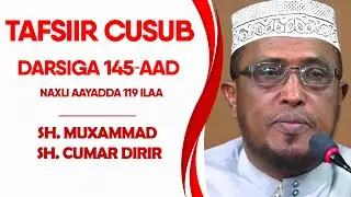 Tafsiirka Darsiga 145aad Naxli 119 ilaa...