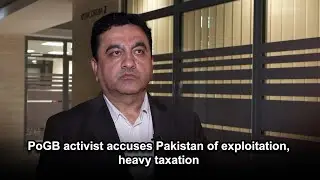 PoGB activist accuses Pakistan of exploitation, heavy taxation