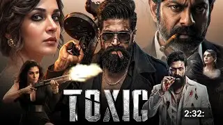 Toxic Full Movie Hindi Dubbed 2026 Updates | Yash New Movie | Nayanthara | South Movie