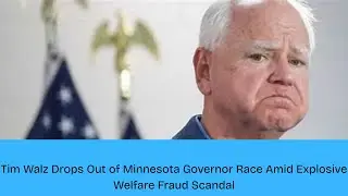 Tim Walz Drops Out of Minnesota Governor Race Amid Explosive Welfare Fraud Scandal