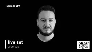Silent Space Episode 069 - Loco Sun (Special Guest - Italy)