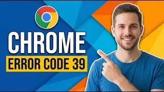 How To Fix Chrome Error Code 39 (Easy Troubleshooting Guide)
