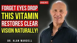 Forget Eye Drops &mdash; This Vitamin Restores Clear Vision Naturally! | Dr. Alan Mandell