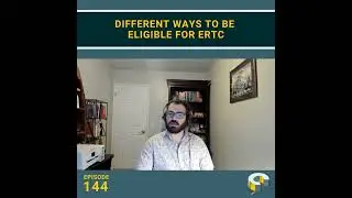 144 - Different Ways to Be Eligible for ERTC