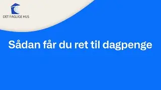 S&aring;dan f&aring;r du ret til dagpenge - Det Faglige Hus